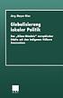 Globalisierung lokaler Politik : Das 