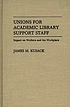 Unions for academic library support staff : impact... by  James M Kusack 