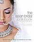 The Asian bridal look book : the essential guide... by  Naveeda. 