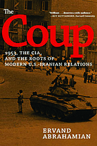 The coup : 1953, the CIA, and the roots of modern U.S.-Iranian relations