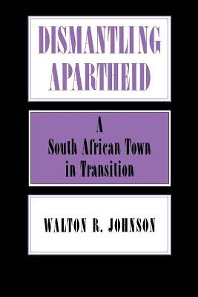 Dismantling Apartheid A South African Town In Transition 7832