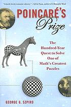 Poincaré's prize : the hundred-year quest to solve one of math's greatest puzzles