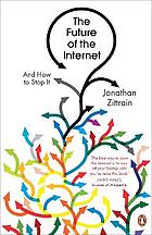 The Future of the Internet : And How to Stop It