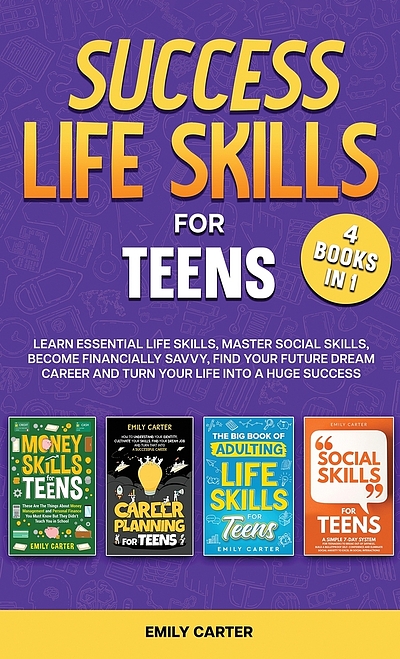 Success life skills for teens : 4 books in 1 : learn essential life ...