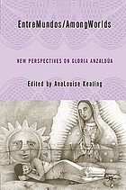 Entre mundos, among worlds : new perspectives on Gloria Anzaldua