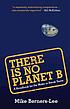There is no Planet B : a handbook for the make... by  Mike Berners-Lee 