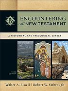 Encountering the new testament - a historical and theological survey.