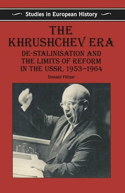 The Khrushchev era : de-Stalinisation and the limits of reform in the ...