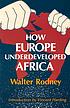 How Europe underdeveloped Africa by  Walter Rodney 