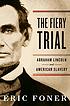 The fiery trial : Abraham Lincoln and American... by Eric Foner