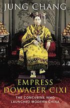Empress Dowager Cixi, The: The Concubine Who Launched Modern China