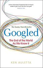 Googled : the end of the world as we know it