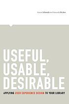 Useful, usable, desirable : applying user experience design to your library
