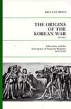 The origins of the Korean War : liberation and the emergence of separate regimes 1945-1947