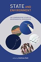 State and environment : the comparative study of environmental governance