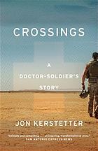 CROSSINGS : a doctor-soldier's story.