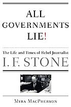 All governments lie : the life and times of rebel journalist I.F. Stone