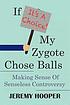 If it's a choice, my zygote chose balls : making... by  Jeremy Hooper 