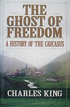 The ghost of freedom : a history of the Caucasus