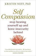 Self-compassion : the proven power of being kind to yourself