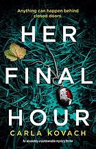 HER FINAL HOUR : an absolutely unputdownable mystery thriller.
