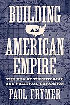 Building an American Empire.