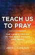 Teach us to pray : the Lord's prayer in the early... by  Justo L González 