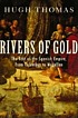 Rivers of gold : the rise of the Spanish Empire,... door Hugh Thomas