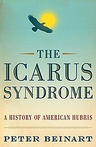 The Icarus syndrome : how American triumph produces American tragedy
