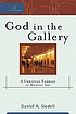 God in the gallery : a Christian embrace of modern... by  Daniel A Siedell 