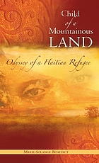 Child of a mountainous land : odyssey of a Haitian refugee