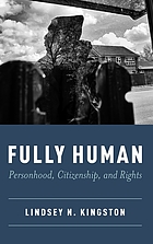 Fully human : personhood, citizenship, and rights