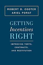 Getting incentives right : improving torts, contracts, and restitution