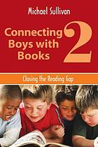 Connecting boys with books 2 : closing the reading gap