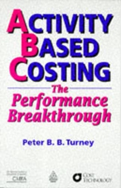 Activity based costing : the performance breakthrough | WorldCat.org