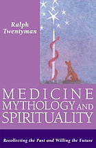 Medicine, mythology and spirituality : recollecting the past and willing the future