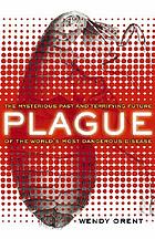 Plague : the mysterious past and terrifying future of the world's most dangerous disease