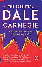 The Essential Dale Carnegie : Curated Wisdom from 3 Bestselling Books