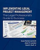 Implementing legal project management : the legal professional's guide to success