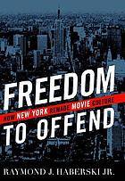 Freedom to offend : how New York remade movie culture