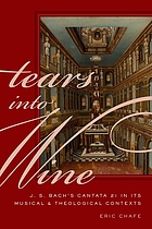 Tears into wine : J.S. Bach's cantata 21 in its musical and theological contexts