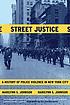 Street justice : a history of police violence... by Marilynn S Johnson