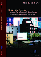 Miracle and machine : Jacques Derrida and the two sources of religion, science, and the media