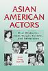 Asian American actors : oral histories from stage,... by  Joann Faung Jean Lee 