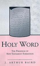 Holy word : the paradigm of New Testament formation