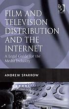 Film and Television Distribution and the Internet: A Legal Guide for the Industry