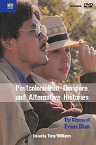 Postcolonialism, diaspora, and alternative histories : the cinema of Evans Chan ; edited by Tony Williams.