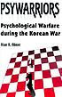 Psywarriors : psychological warfare during the... by  Alan K Abner 
