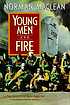 Young men & fire by  Norman Maclean 