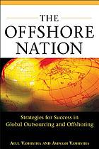 The offshore nation : strategies for success in global outsourcing and offshoring